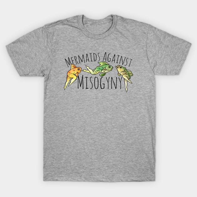 Mermaids against misogyny T-Shirt by bubbsnugg